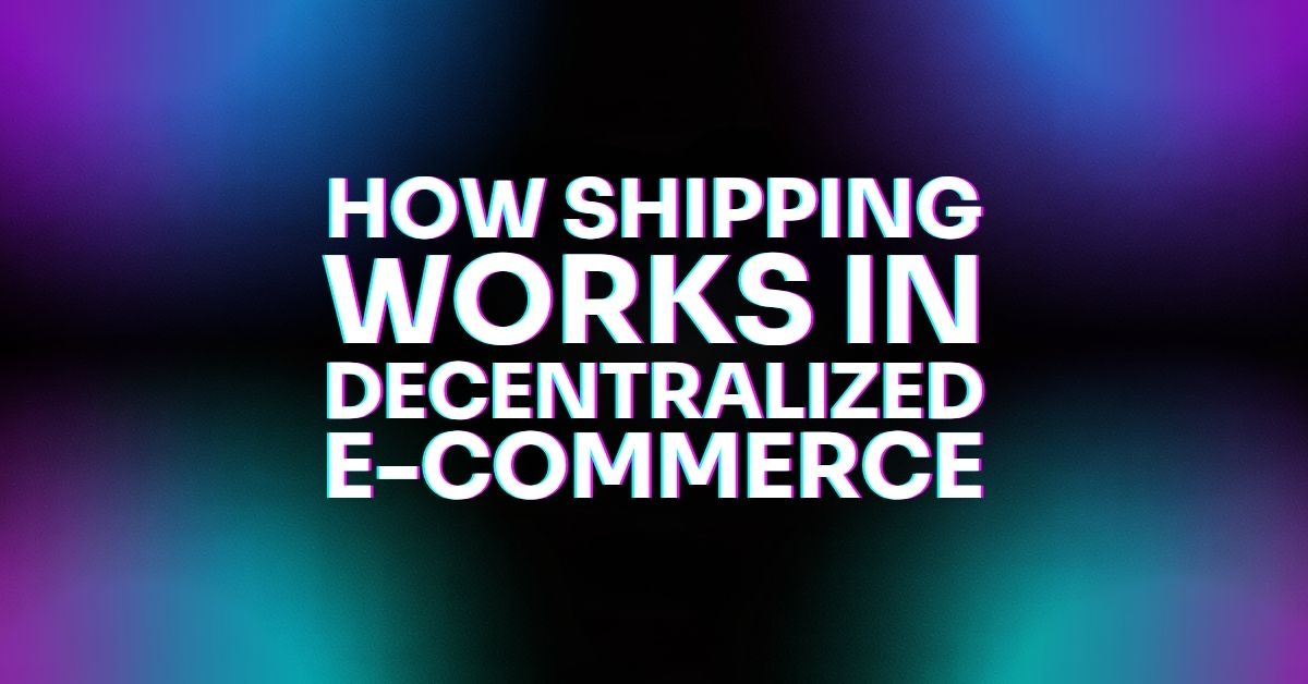 Featured image for “How Shipping Works in Decentralized E-Commerce”
