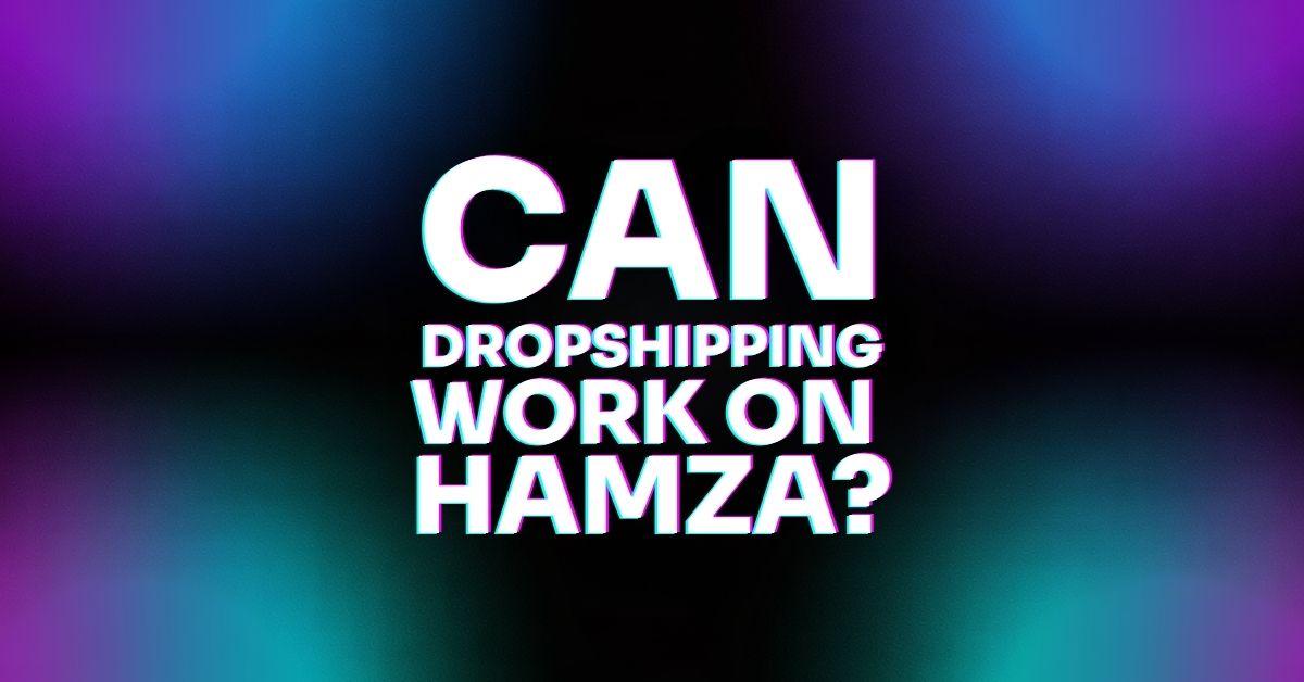 Featured image for “Can Dropshipping Work on Hamza?”